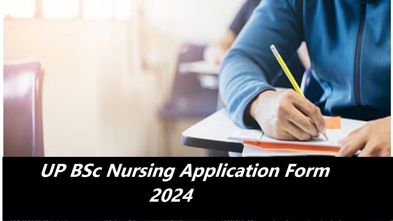 UP BSc Nursing Application Form 2024Check Apply Online Last Date and